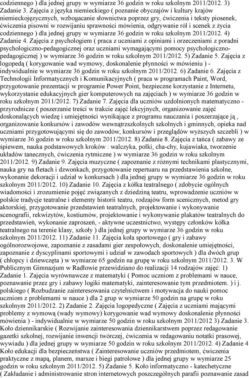 mówienia, odgrywanie ról i scenek z życia codziennego ) dla jednej grupy w wymiarze 36 godzin w roku szkolnym 2011/2012. 4) Zadanie 4.