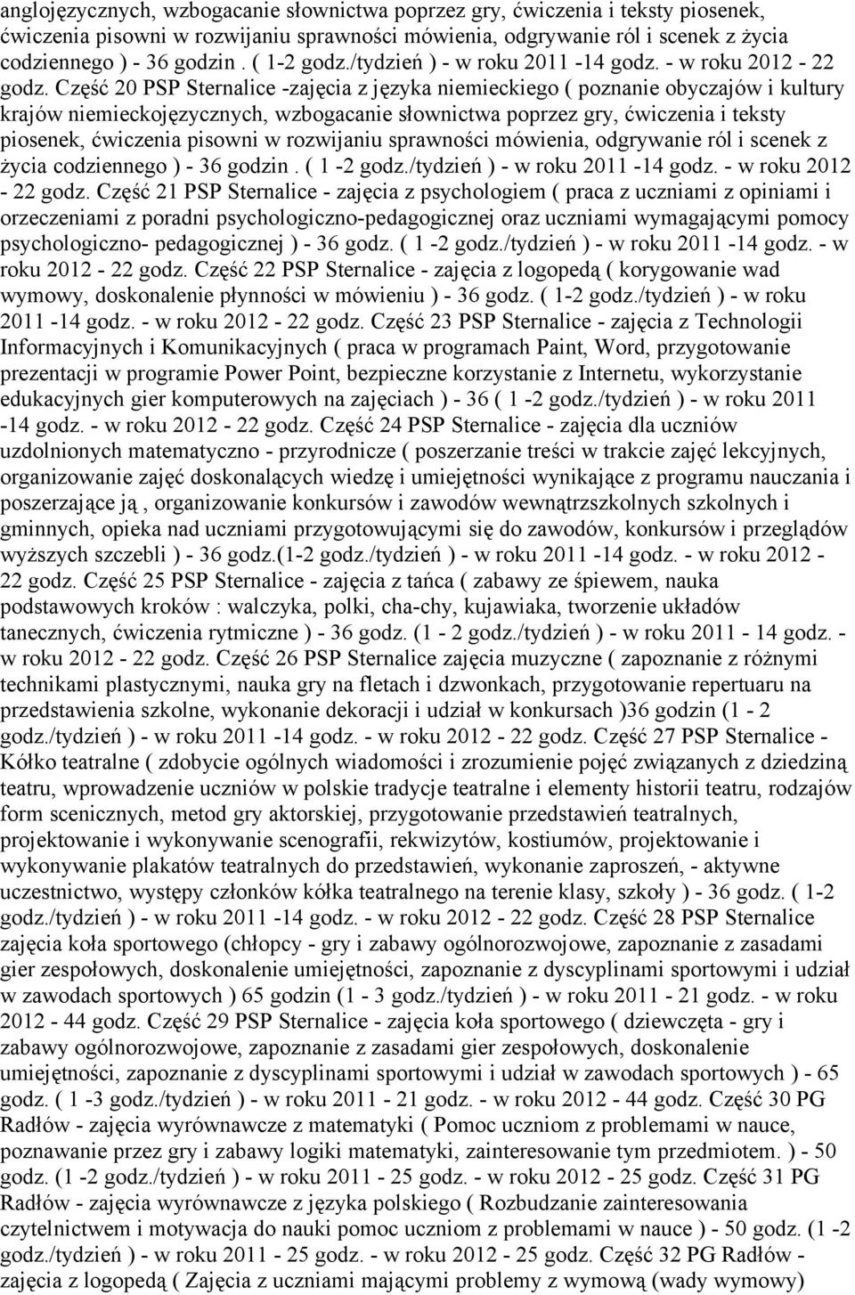 Część 20 PSP Sternalice -zajęcia z języka niemieckiego ( poznanie obyczajów i kultury krajów niemieckojęzycznych, wzbogacanie słownictwa poprzez gry, ćwiczenia i teksty piosenek, ćwiczenia pisowni w