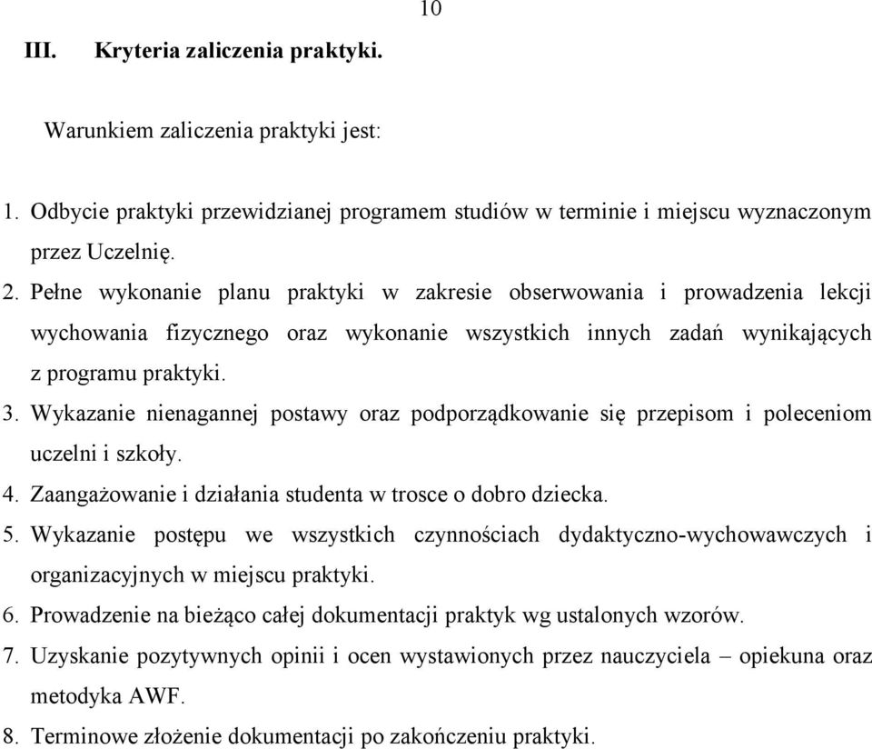 Wykazanie nienagannej postawy oraz podporządkowanie się przepisom i poleceniom uczelni i szkoły. 4. Zaangażowanie i działania studenta w trosce o dobro dziecka. 5.