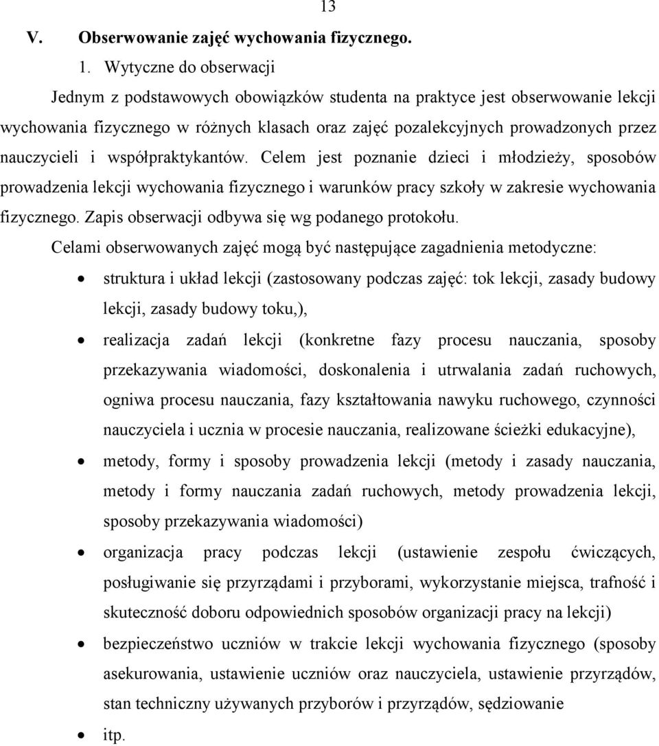 i współpraktykantów. Celem jest poznanie dzieci i młodzieży, sposobów prowadzenia lekcji wychowania fizycznego i warunków pracy szkoły w zakresie wychowania fizycznego.