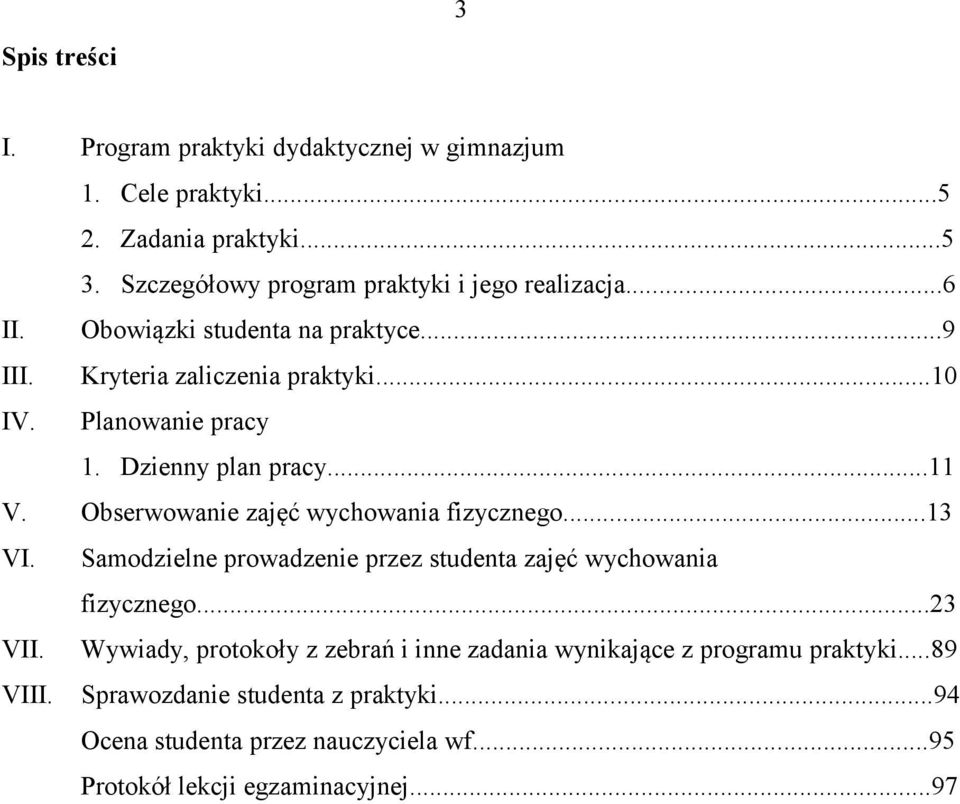 Obserwowanie zajęć wychowania fizycznego...13 VI. Samodzielne prowadzenie przez studenta zajęć wychowania fizycznego...23 VII.