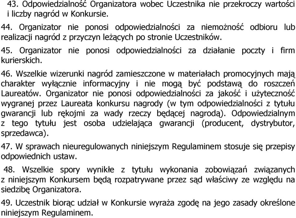 Organizator nie ponosi odpowiedzialności za działanie poczty i firm kurierskich. 46.