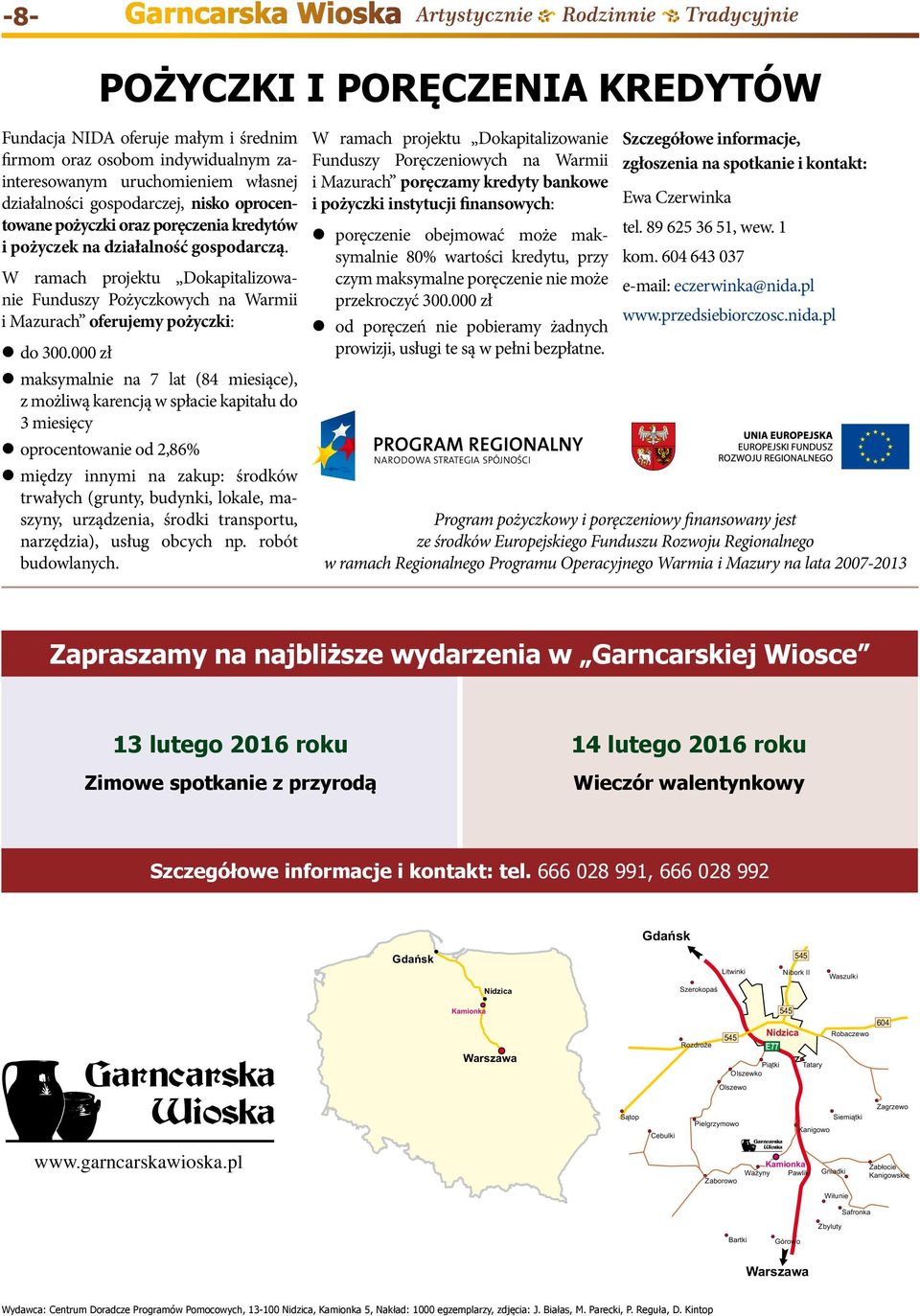 000 zł maksymalnie na 7 lat (84 miesiące), z możliwą karencją w spłacie kapitału do 3 miesięcy oprocentowanie od 2,86% między innymi na zakup: środków trwałych (grunty, budynki, lokale, maszyny,