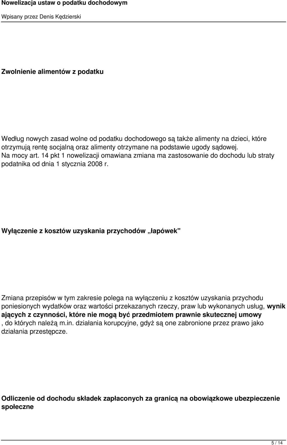 Wyłączenie z kosztów uzyskania przychodów łapówek" Zmiana przepisów w tym zakresie polega na wyłączeniu z kosztów uzyskania przychodu poniesionych wydatków oraz wartości przekazanych rzeczy, praw lub