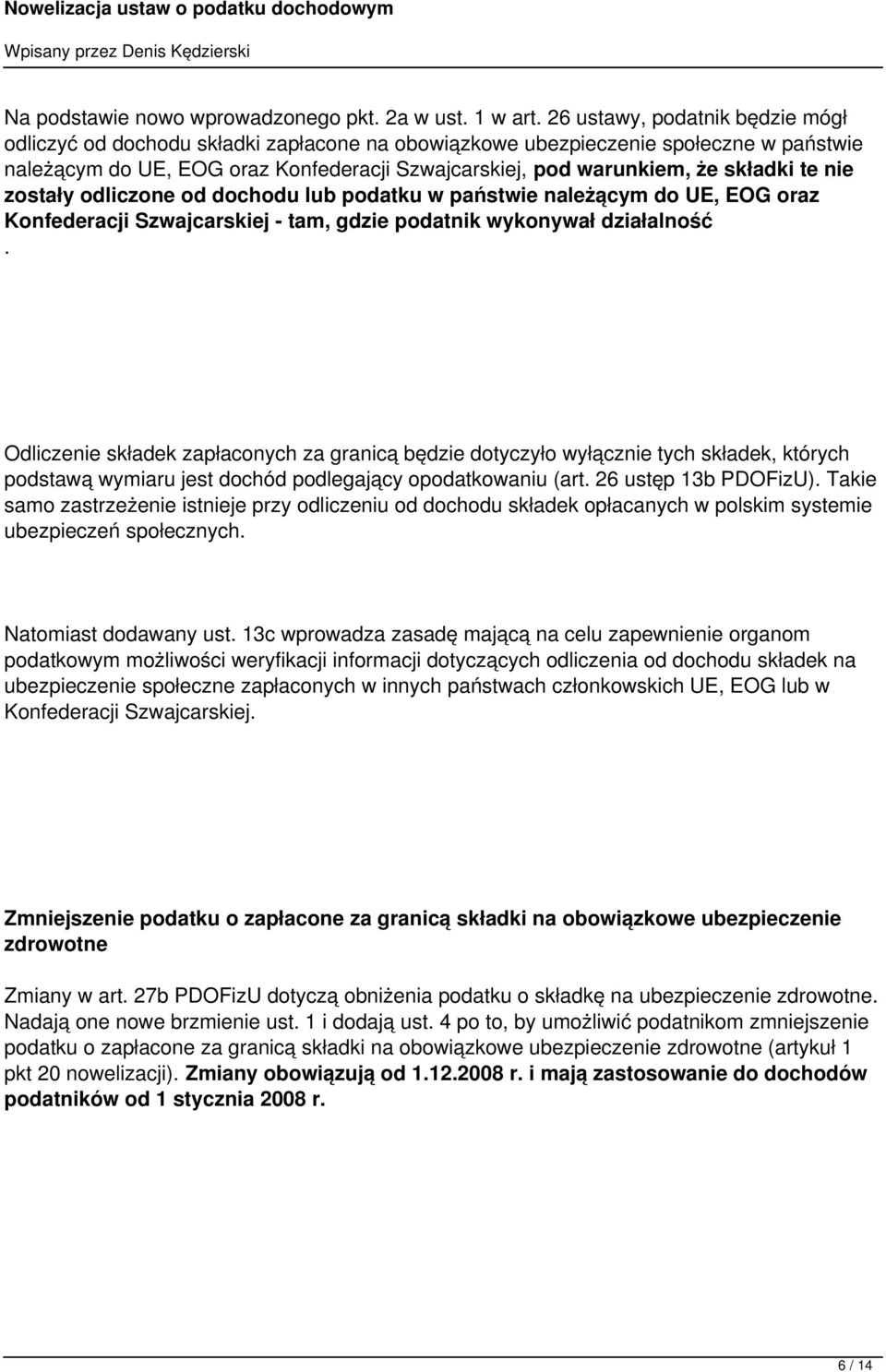 te nie zostały odliczone od dochodu lub podatku w państwie należącym do UE, EOG oraz Konfederacji Szwajcarskiej - tam, gdzie podatnik wykonywał działalność.