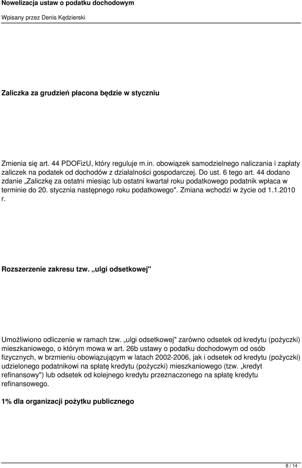 44 dodano zdanie Zaliczkę za ostatni miesiąc lub ostatni kwartał roku podatkowego podatnik wpłaca w terminie do 20. stycznia następnego roku podatkowego". Zmiana wchodzi w życie od 1.1.2010 r.