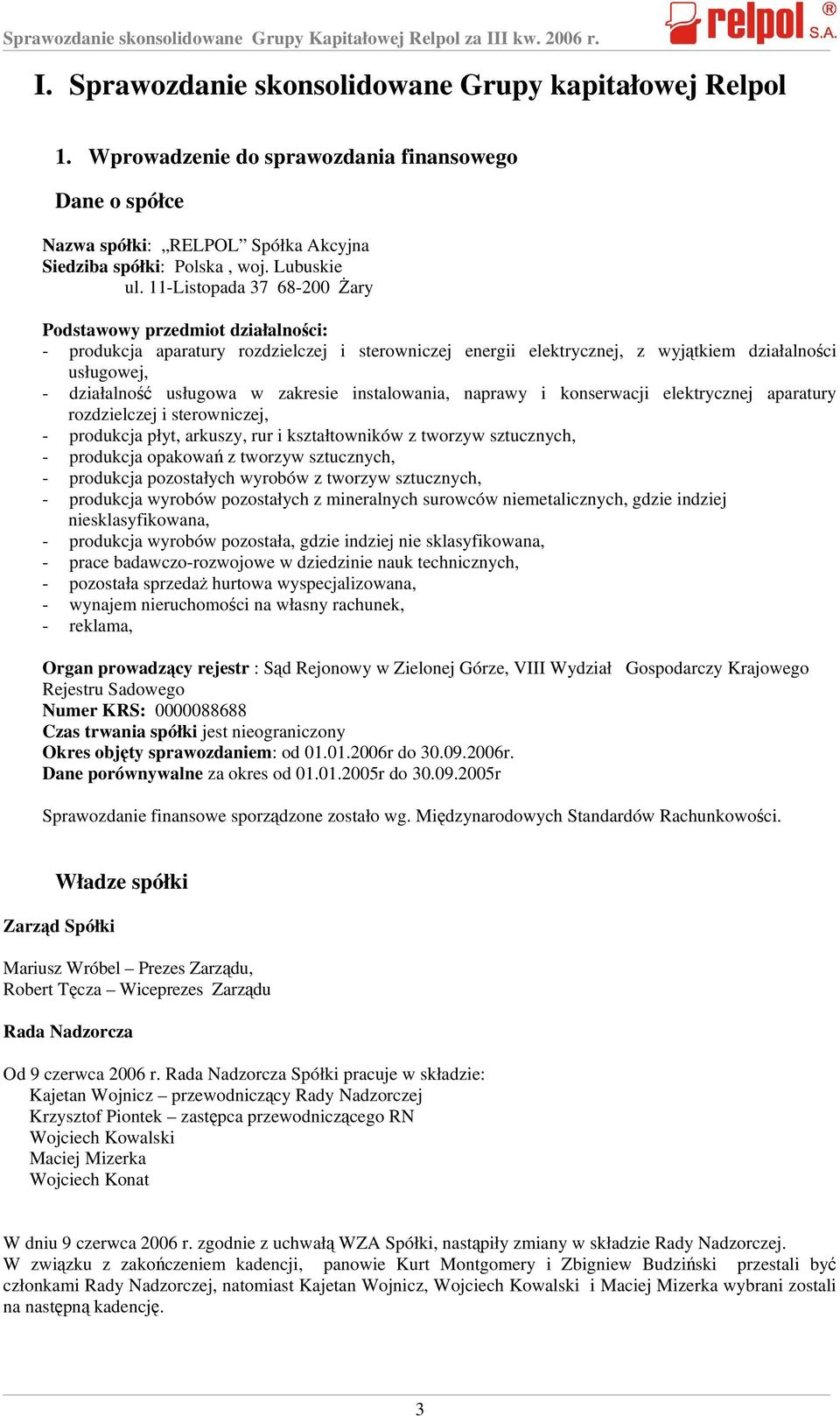 11-Listopada 37 68-200 Żary Podstawowy przedmiot działalności: - produkcja aparatury rozdzielczej i sterowniczej energii elektrycznej, z wyjątkiem działalności usługowej, - działalność usługowa w