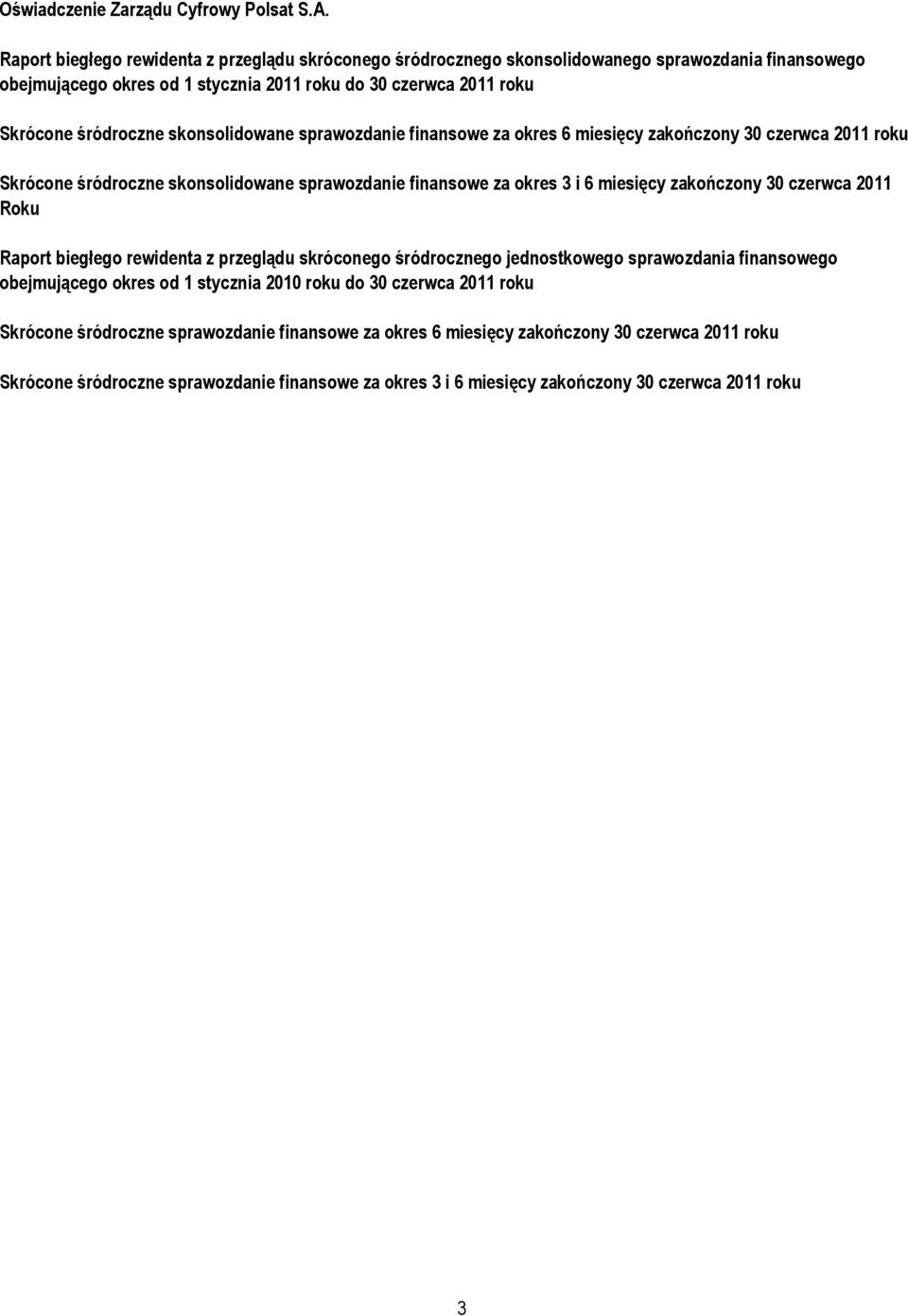 skonsolidowane sprawozdanie finansowe za okres 6 miesięcy zakończony 30 czerwca 2011 roku Skrócone śródroczne skonsolidowane sprawozdanie finansowe za okres 3 i 6 miesięcy zakończony 30 czerwca 2011