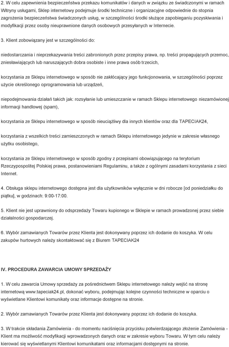 Klient zobowiązany jest w szczególności do: niedostarczania i nieprzekazywania treści zabronionych przez przepisy prawa, np.