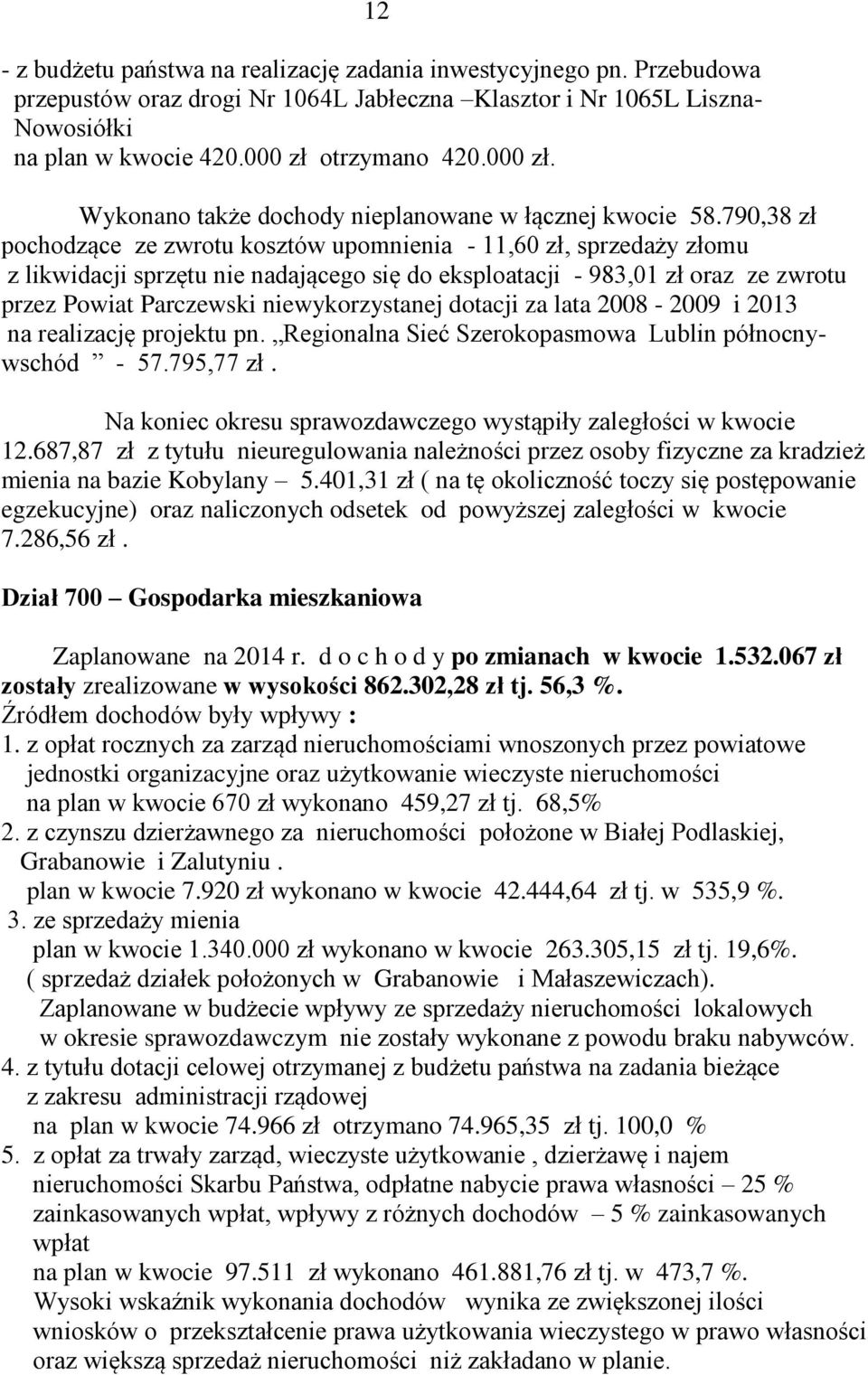 790,38 zł pochodzące ze zwrotu kosztów upomnienia - 11,60 zł, sprzedaży złomu z likwidacji sprzętu nie nadającego się do eksploatacji - 983,01 zł oraz ze zwrotu przez Powiat Parczewski