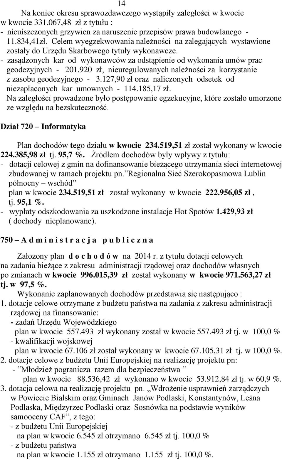 920 zł, nieuregulowanych należności za korzystanie z zasobu geodezyjnego - 3.127,90 zł oraz naliczonych odsetek od niezapłaconych kar umownych - 114.185,17 zł.