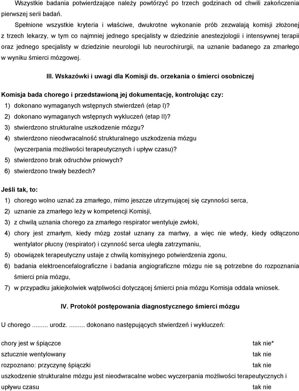 oraz jednego specjalisty w dziedzinie neurologii lub neurochirurgii, na uznanie badanego za zmarłego w wyniku śmierci mózgowej. III. Wskazówki i uwagi dla Komisji ds.