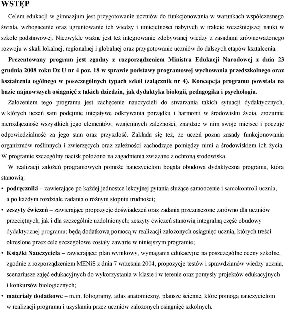 Niezwykle ważne jest też integrowanie zdobywanej wiedzy z zasadami zrównoważonego rozwoju w skali lokalnej, regionalnej i globalnej oraz przygotowanie uczniów do dalszych etapów kształcenia.