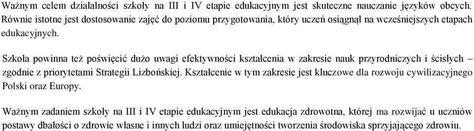 Szkoła powinna też poświęcić dużo uwagi efektywności kształcenia w zakresie nauk przyrodniczych i ścisłych zgodnie z priorytetami Strategii Lizbońskiej.