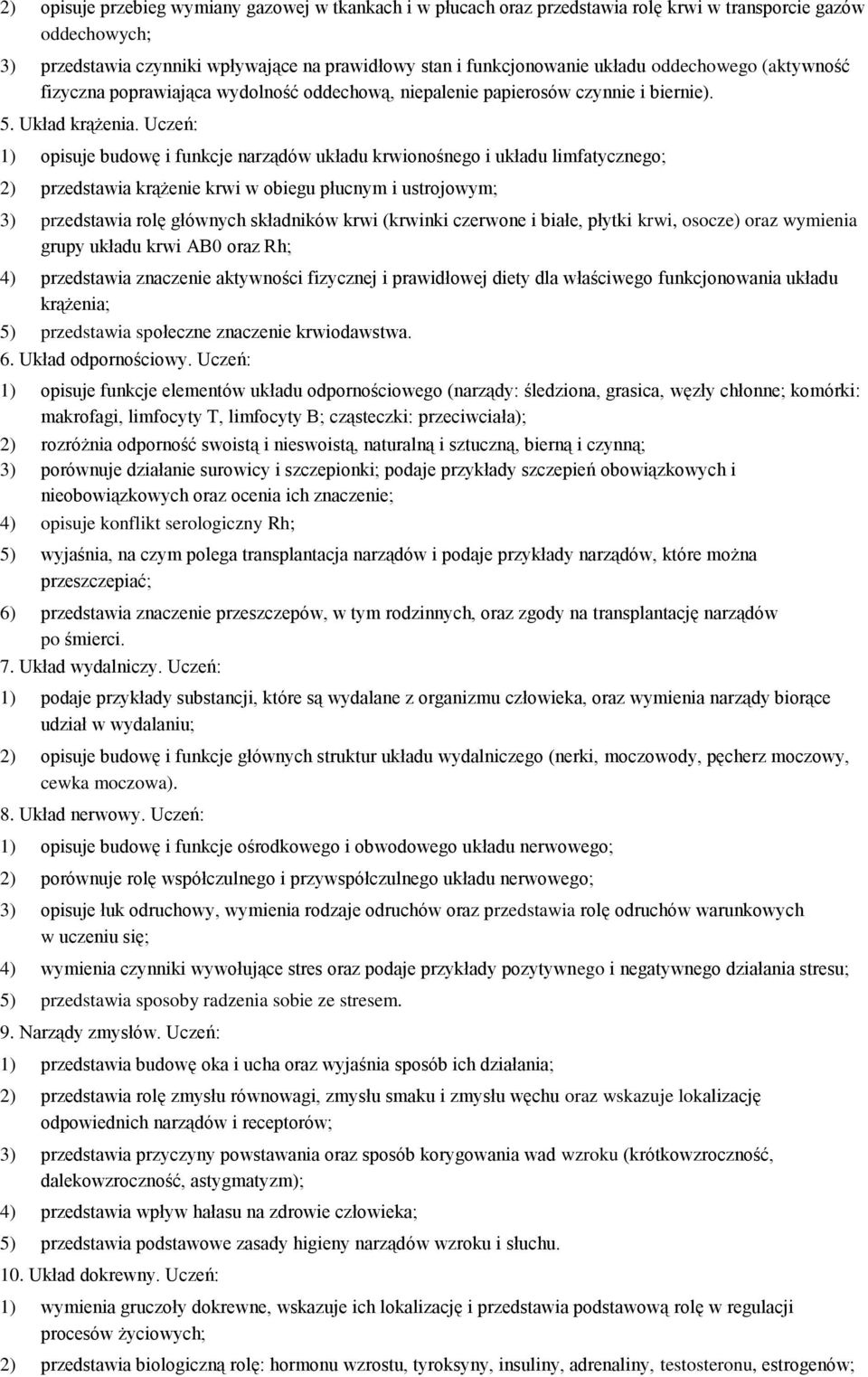 Uczeń: 1) opisuje budowę i funkcje narządów układu krwionośnego i układu limfatycznego; 2) przedstawia krążenie krwi w obiegu płucnym i ustrojowym; 3) przedstawia rolę głównych składników krwi