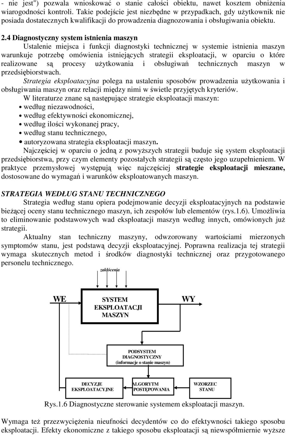 4 Diagnostyczny system istnienia maszyn Ustalenie miejsca i funkcji diagnostyki technicznej w systemie istnienia maszyn warunkuje potrzeb omówienia istniejcych strategii eksploatacji, w oparciu o