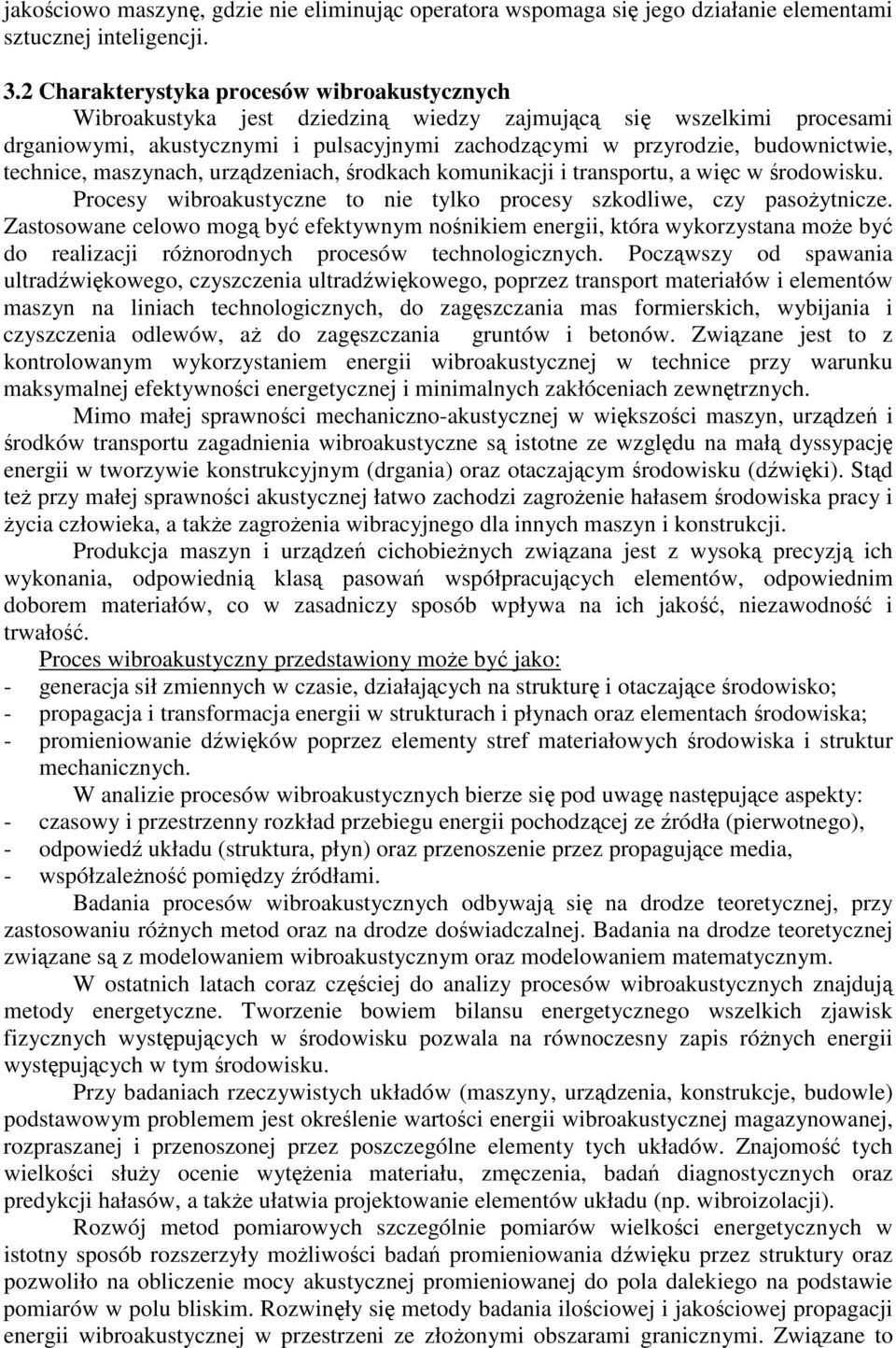 technice, maszynach, urzdzeniach, rodkach komunikacji i transportu, a wic w rodowisku. Procesy wibroakustyczne to nie tylko procesy szkodliwe, czy pasoytnicze.