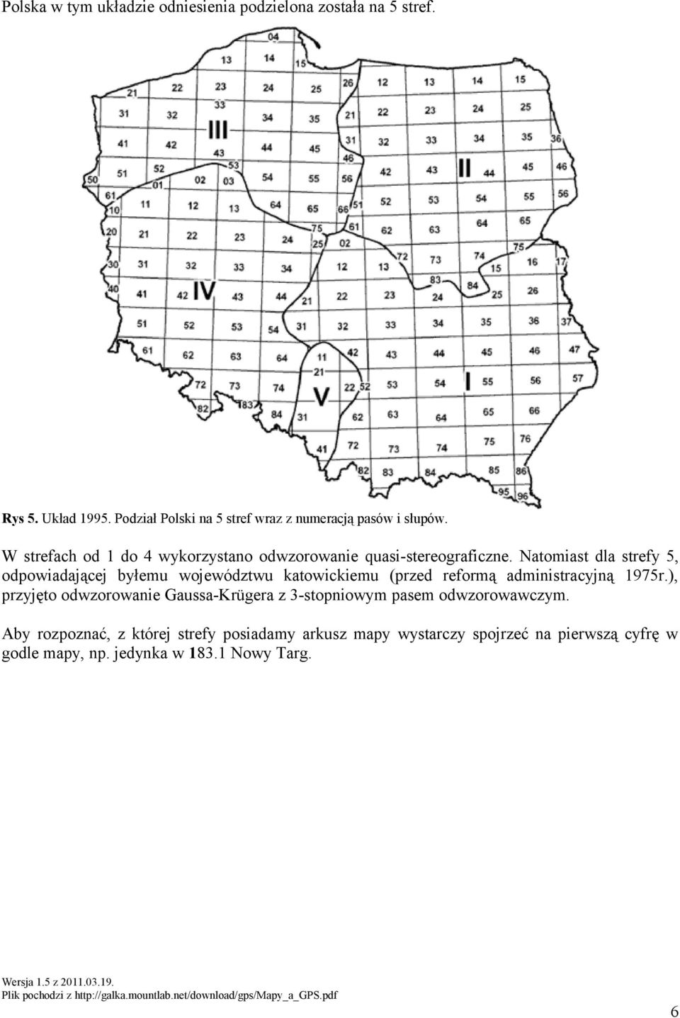 Natomiast dla strefy 5, odpowiadającej byłemu województwu katowickiemu (przed reformą administracyjną 1975r.