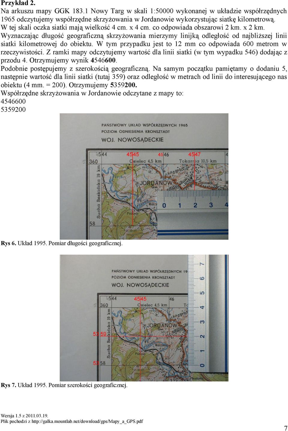 Wyznaczając długość geograficzną skrzyżowania mierzymy linijką odległość od najbliższej linii siatki kilometrowej do obiektu. W tym przypadku jest to 12 mm co odpowiada 600 metrom w rzeczywistości.