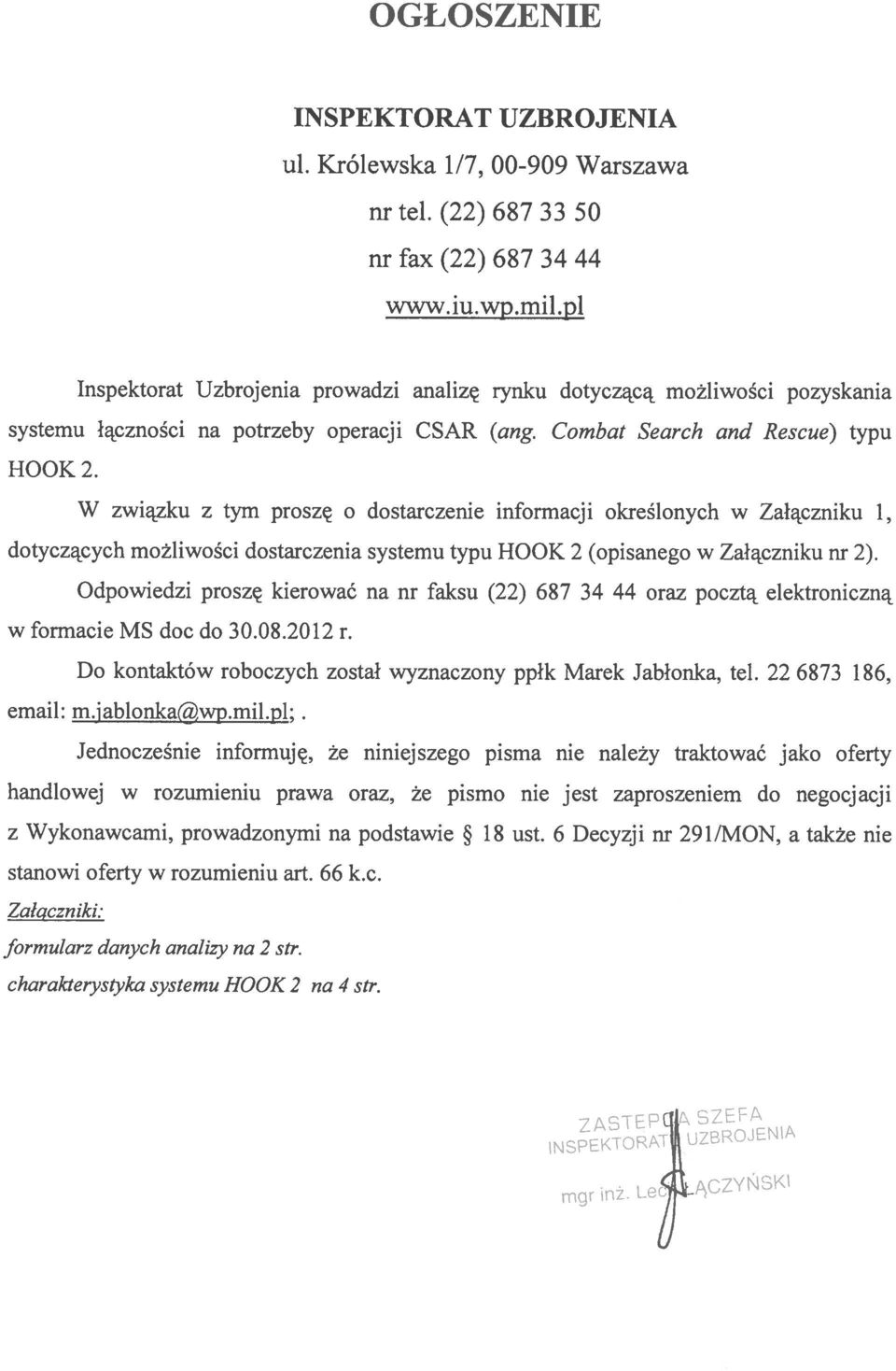 systemu typu HOOK (opisanego w Zalaczniku nr ) Odpowiedzi proszç kierowaá na nr faksu () 687 34 44 oraz poczta e1ektroniczn w formacie MS doc do 30080 1 r Do kontaktów roboczych zostal wyznaczony