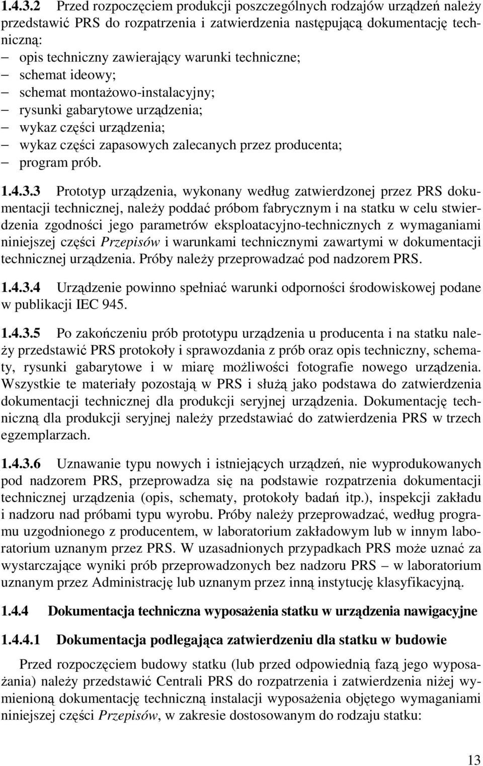 techniczne; schemat ideowy; schemat montaŝowo-instalacyjny; rysunki gabarytowe urządzenia; wykaz części urządzenia; wykaz części zapasowych zalecanych przez producenta; program prób.