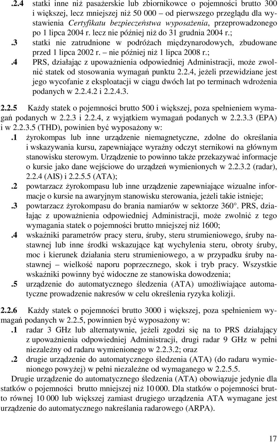 2.4, jeŝeli przewidziane jest jego wycofanie z eksploatacji w ciągu dwóch lat po terminach wdroŝenia podanych w 2.2.4.2 i 2.2.4.3. 2.2.5 KaŜdy statek o pojemności brutto 500 i większej, poza spełnieniem wymagań podanych w 2.