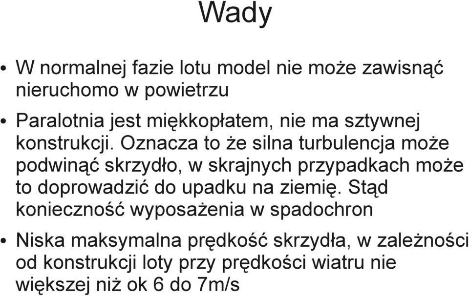 Oznacza to że silna turbulencja może podwinąć skrzydło, w skrajnych przypadkach może to doprowadzić do