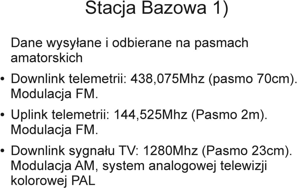 Uplink telemetrii: 144,525Mhz (Pasmo 2m). Modulacja FM.