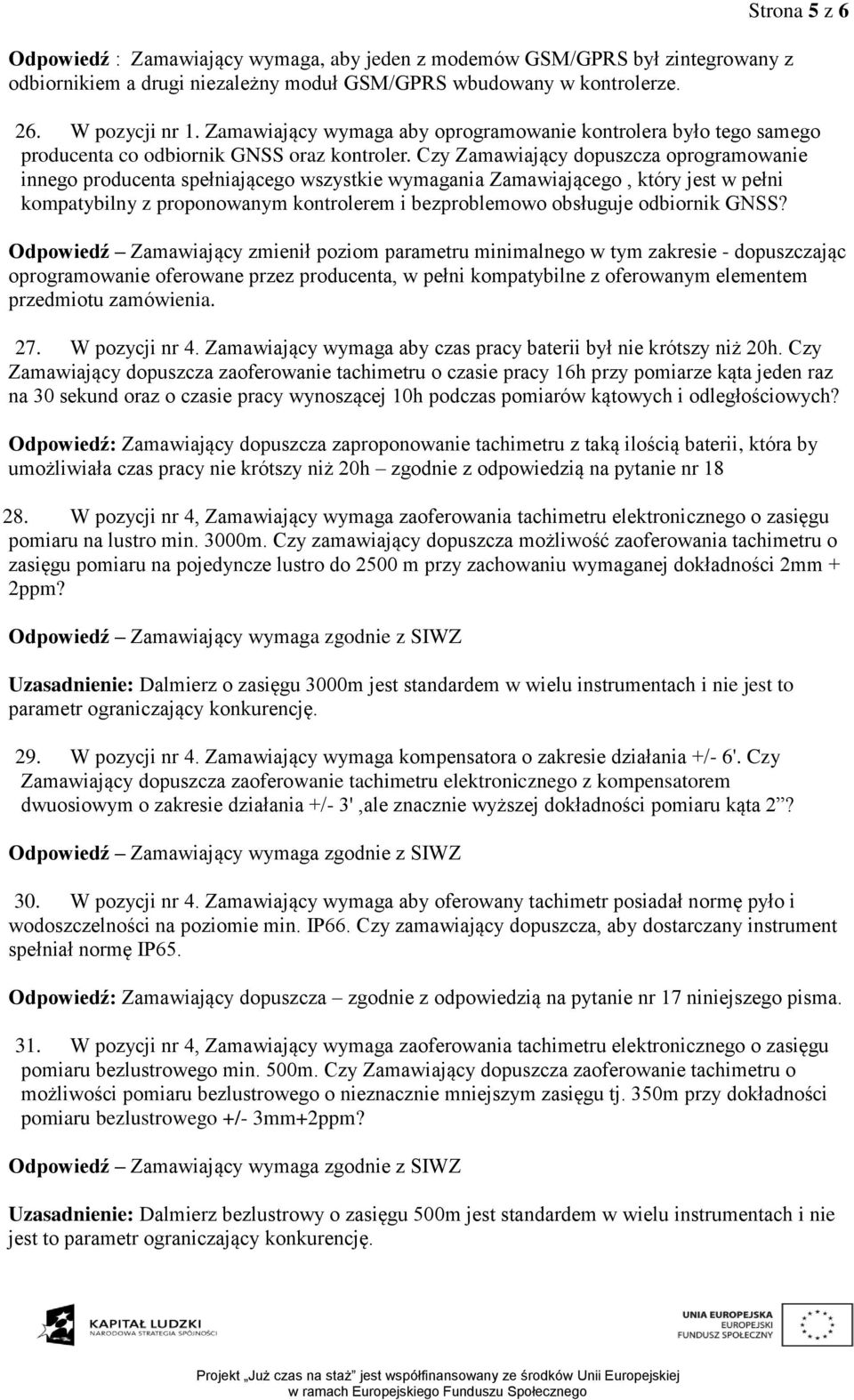 Czy Zamawiający dopuszcza oprogramowanie innego producenta spełniającego wszystkie wymagania Zamawiającego, który jest w pełni kompatybilny z proponowanym kontrolerem i bezproblemowo obsługuje