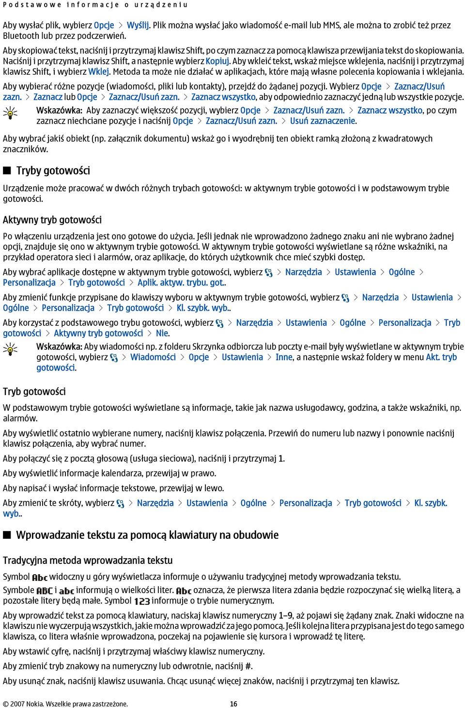 Aby skopiować tekst, naciśnij i przytrzymaj klawisz Shift, po czym zaznacz za pomocą klawisza przewijania tekst do skopiowania. Naciśnij i przytrzymaj klawisz Shift, a następnie wybierz Kopiuj.