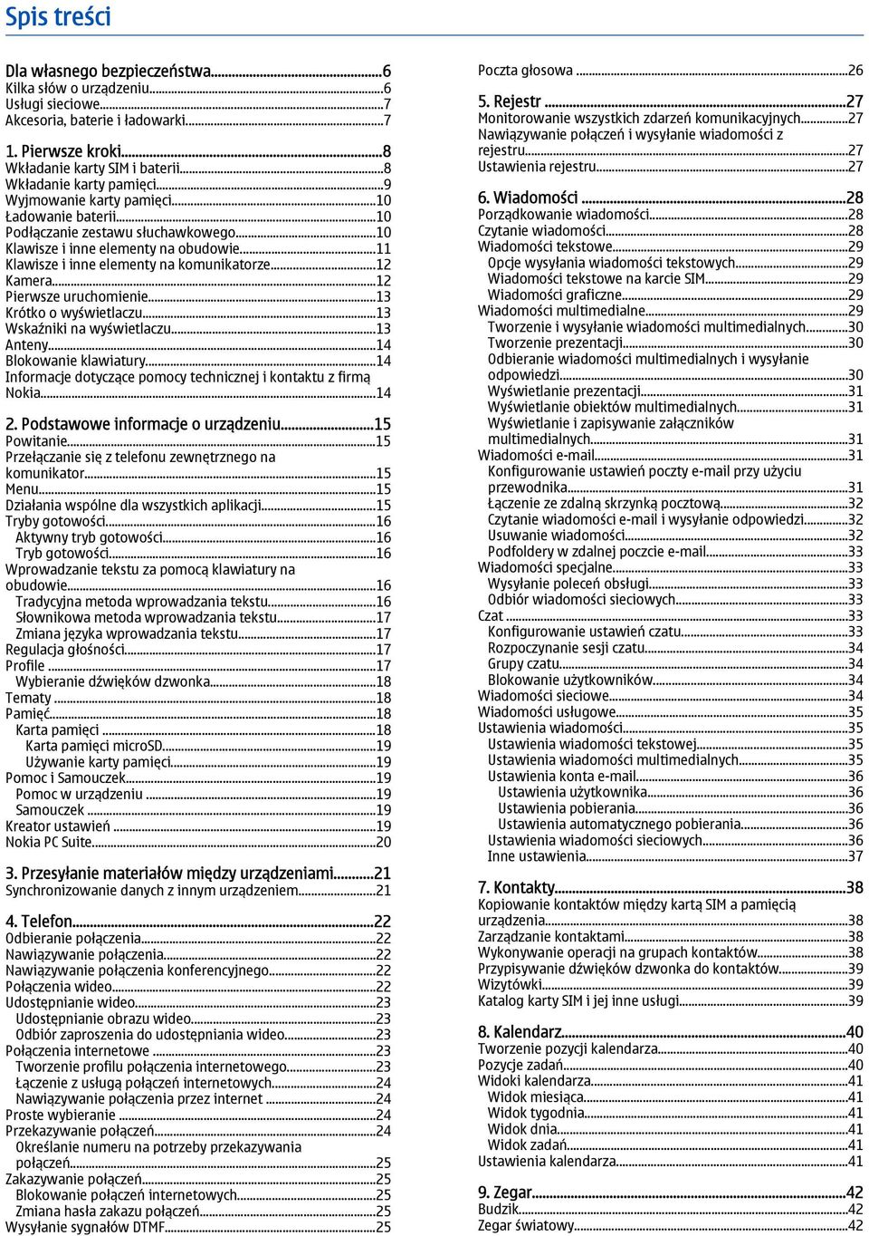 ..11 Klawisze i inne elementy na komunikatorze...12 Kamera...12 Pierwsze uruchomienie...13 Krótko o wyświetlaczu...13 Wskaźniki na wyświetlaczu...13 Anteny...14 Blokowanie klawiatury.