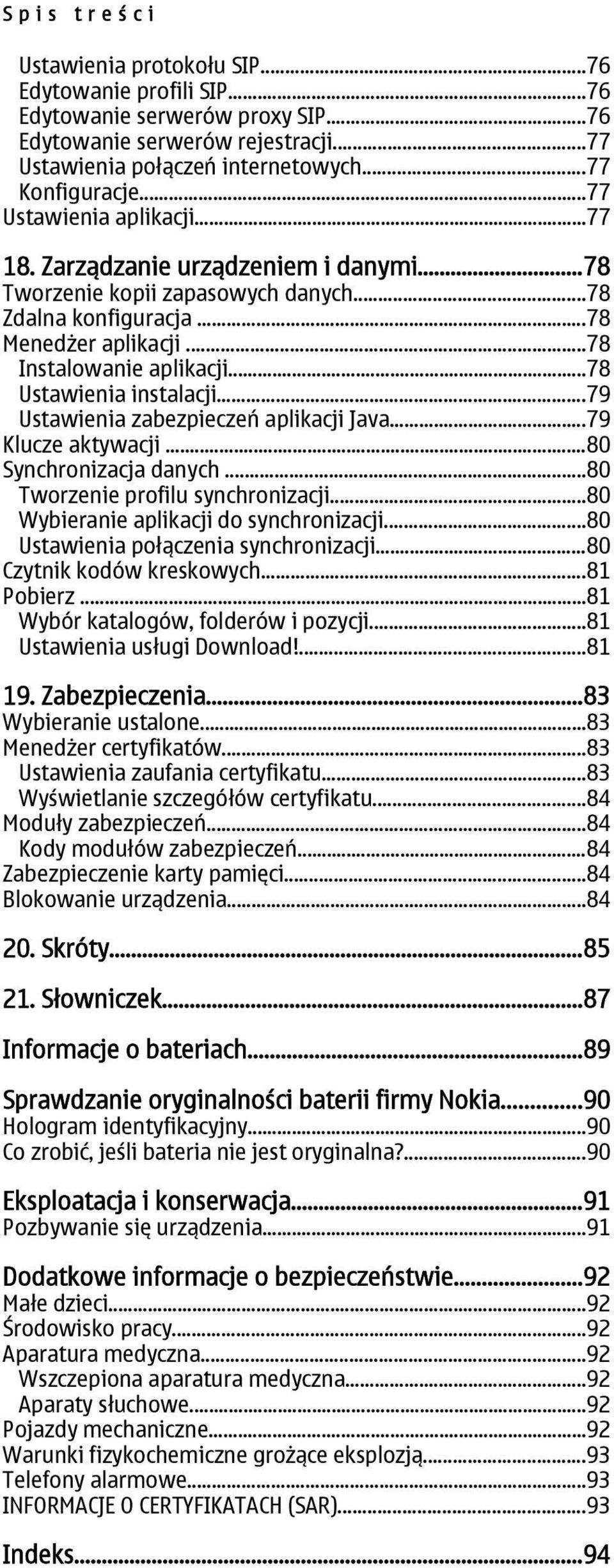 ..78 Ustawienia instalacji...79 Ustawienia zabezpieczeń aplikacji Java...79 Klucze aktywacji...80 Synchronizacja danych...80 Tworzenie profilu synchronizacji...80 Wybieranie aplikacji do synchronizacji.