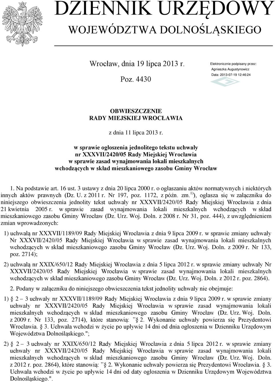 Na podstawie art. 16 ust. 3 ustawy z dnia 20 lipca 2000 r. o ogłaszaniu aktów normatywnych i niektórych innych aktów prawnych (Dz. U. z 2011 r. Nr 197, poz. 1172, z późn. zm.