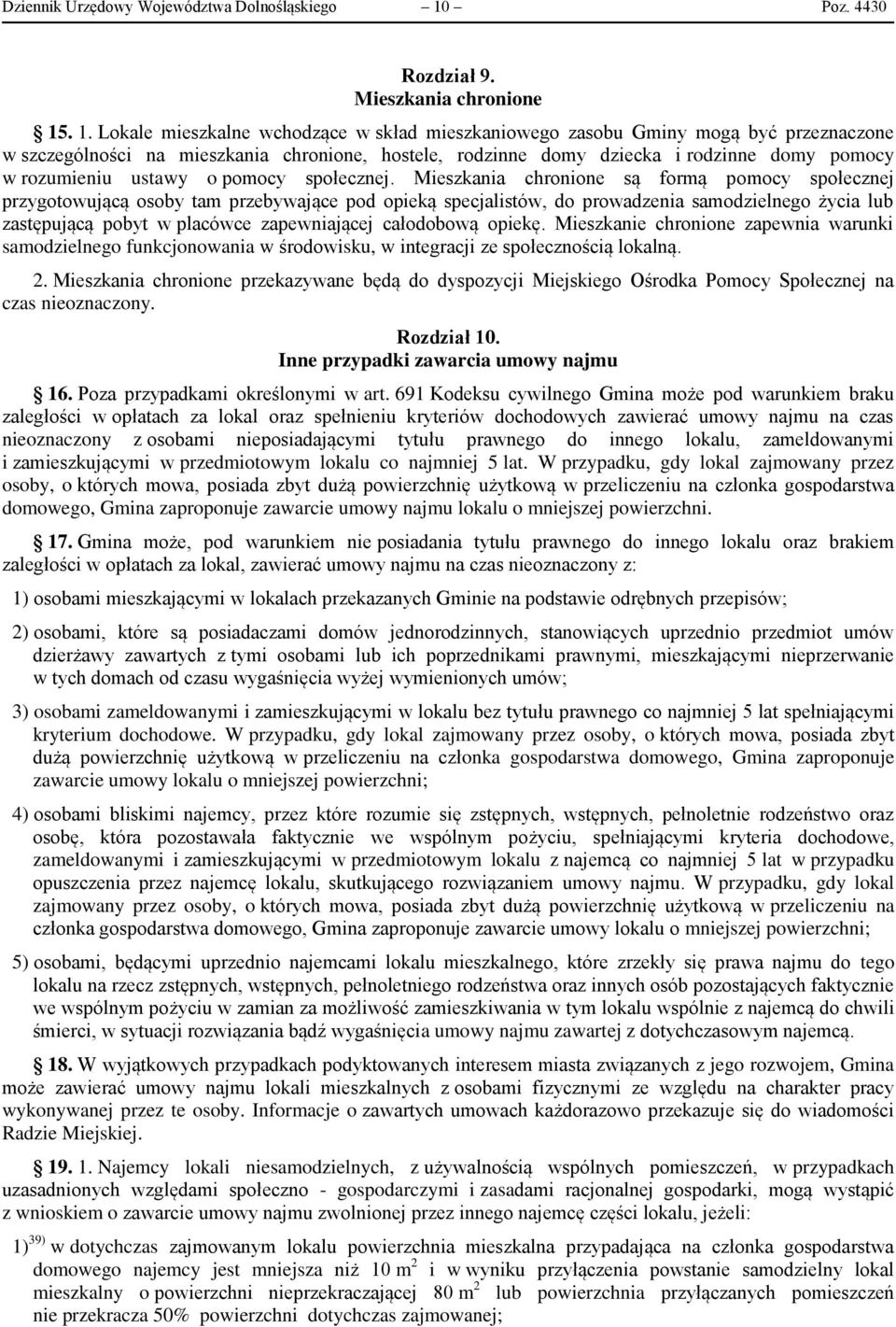 . 1. Lokale mieszkalne wchodzące w skład mieszkaniowego zasobu Gminy mogą być przeznaczone w szczególności na mieszkania chronione, hostele, rodzinne domy dziecka i rodzinne domy pomocy w rozumieniu