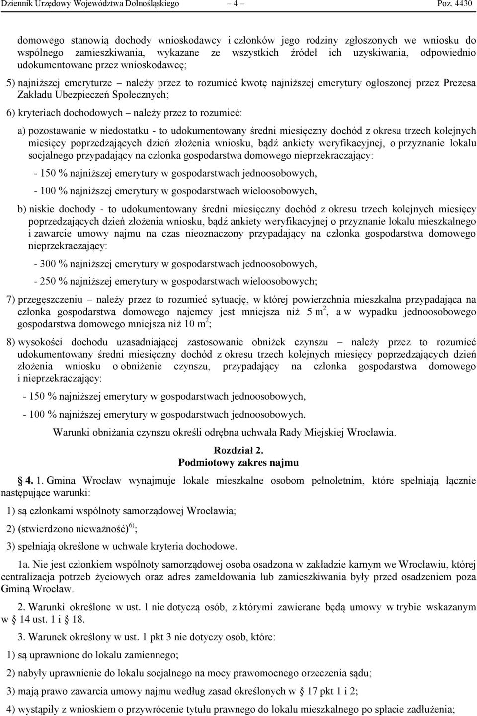 wnioskodawcę; 5) najniższej emeryturze należy przez to rozumieć kwotę najniższej emerytury ogłoszonej przez Prezesa Zakładu Ubezpieczeń Społecznych; 6) kryteriach dochodowych należy przez to