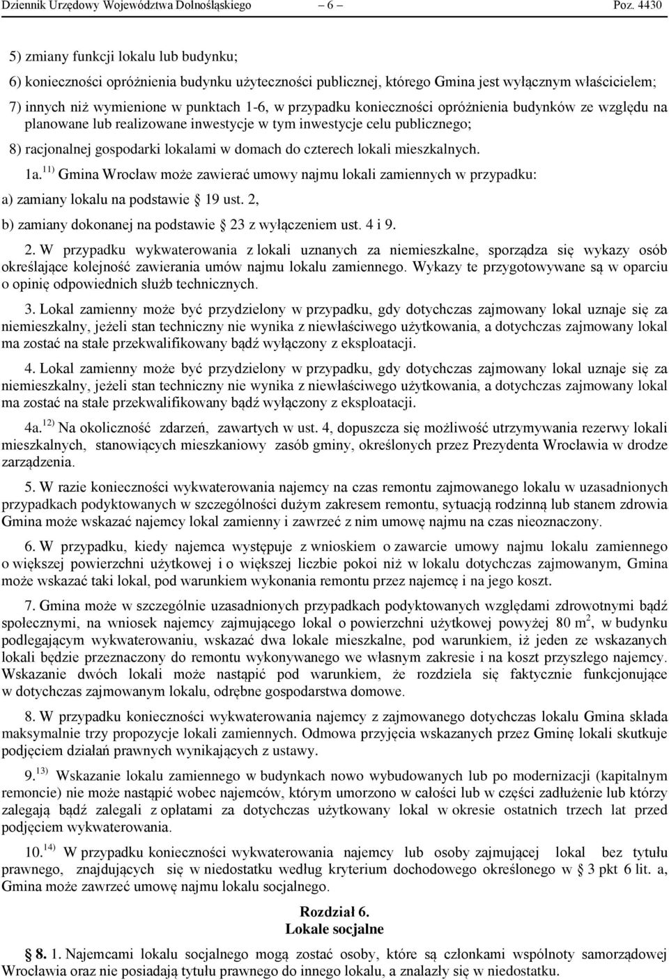 konieczności opróżnienia budynków ze względu na planowane lub realizowane inwestycje w tym inwestycje celu publicznego; 8) racjonalnej gospodarki lokalami w domach do czterech lokali mieszkalnych. 1a.