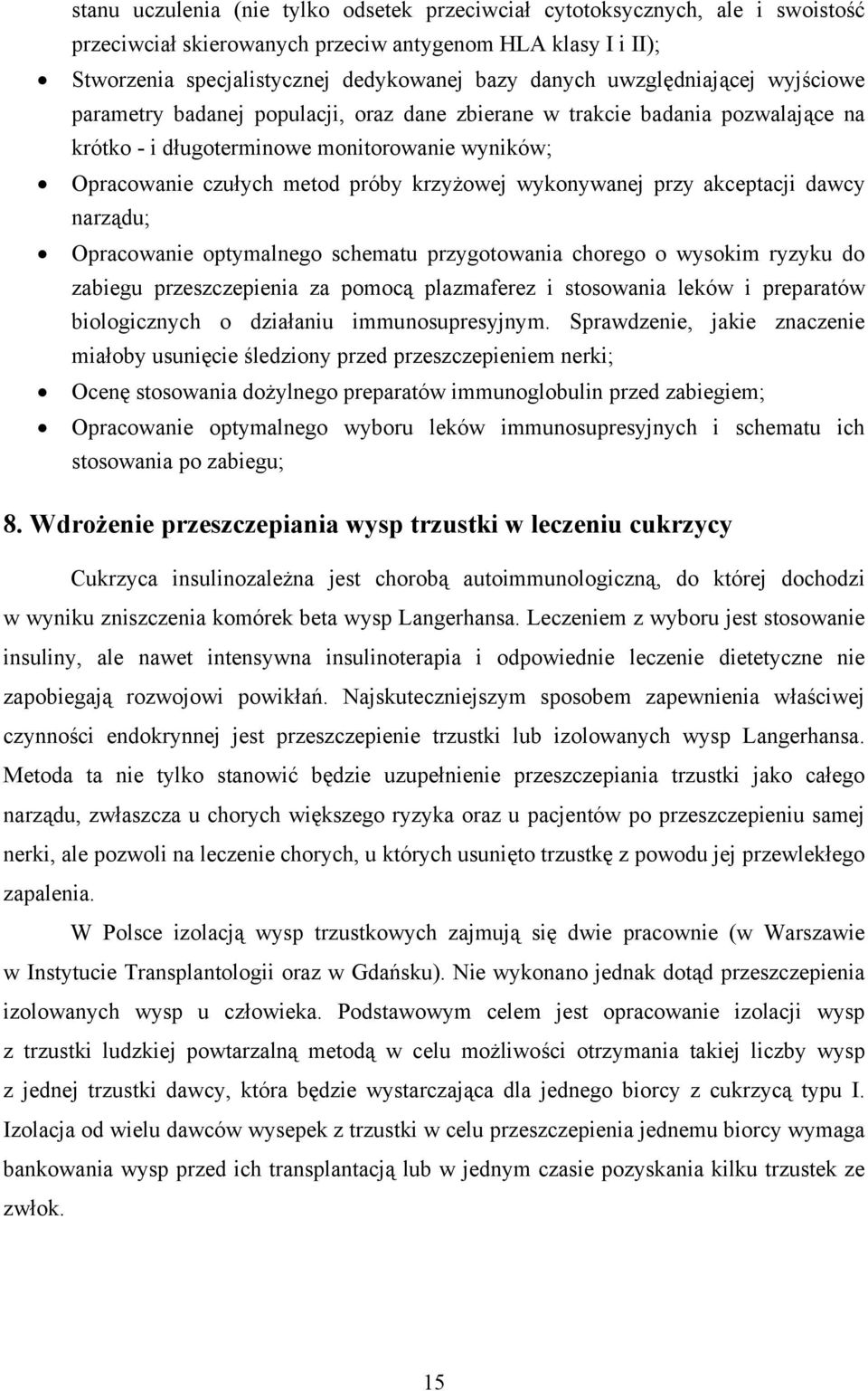 wykonywanej przy akceptacji dawcy narządu; Opracowanie optymalnego schematu przygotowania chorego o wysokim ryzyku do zabiegu przeszczepienia za pomocą plazmaferez i stosowania leków i preparatów