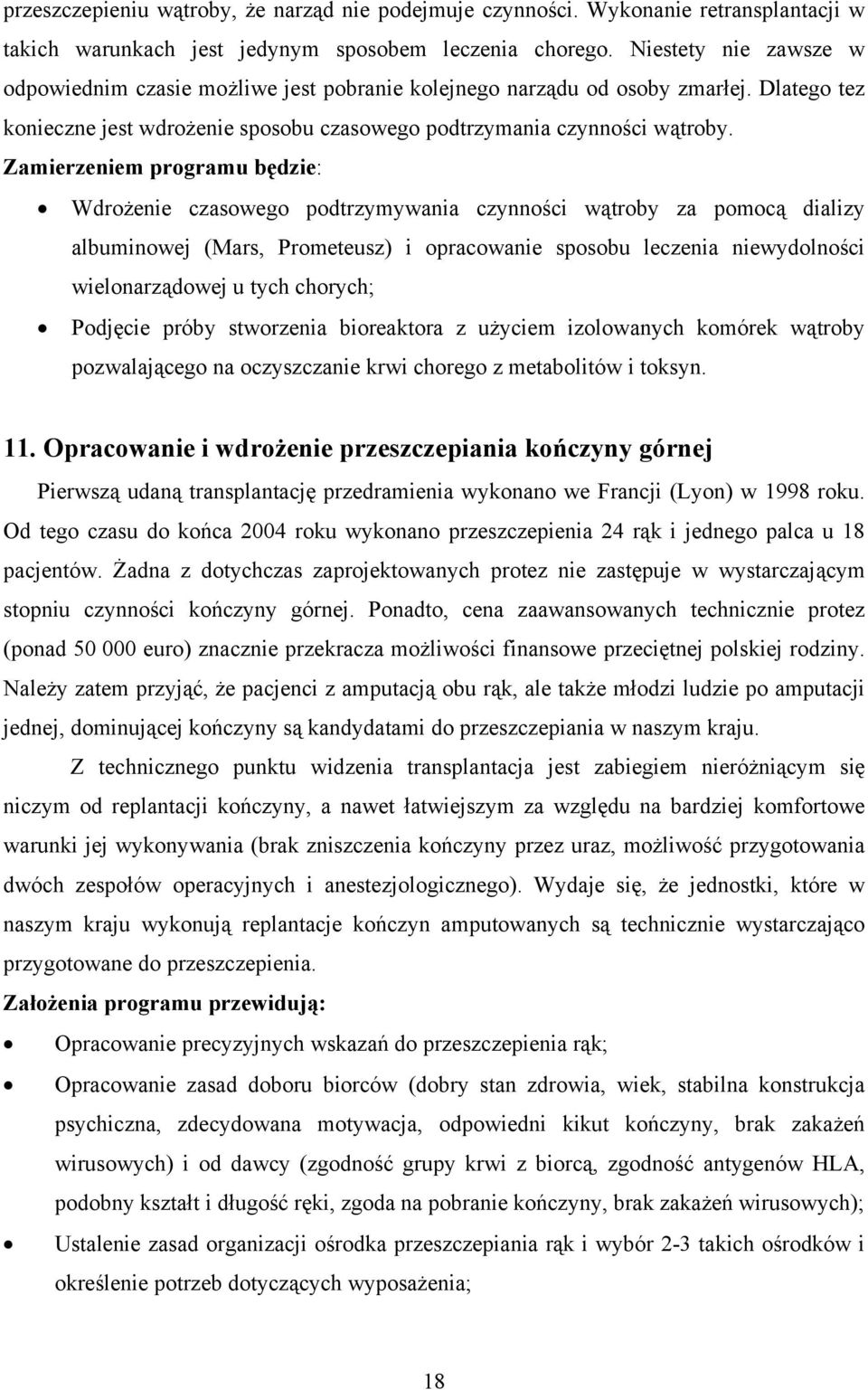 Zamierzeniem programu będzie: Wdrożenie czasowego podtrzymywania czynności wątroby za pomocą dializy albuminowej (Mars, Prometeusz) i opracowanie sposobu leczenia niewydolności wielonarządowej u tych