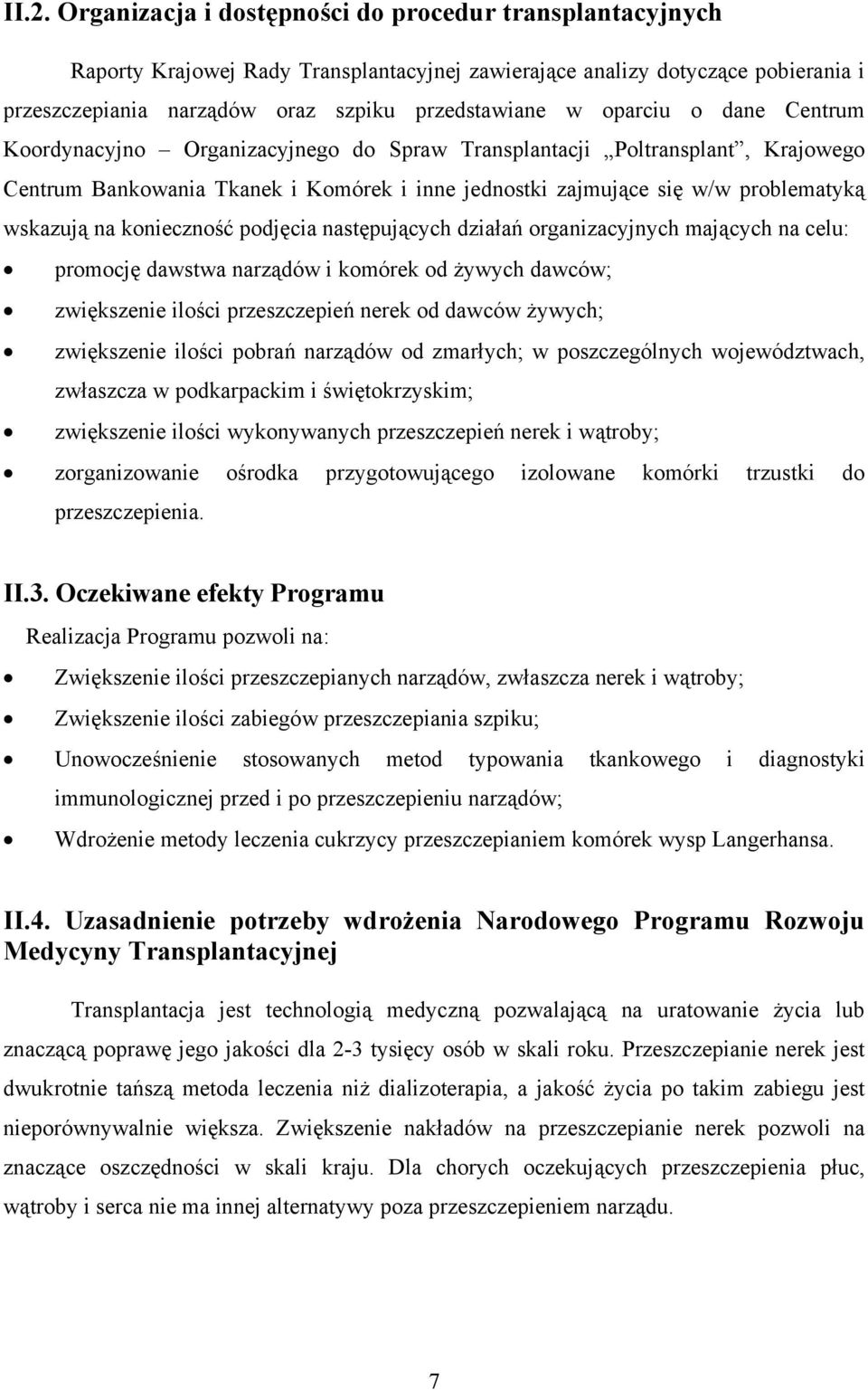 konieczność podjęcia następujących działań organizacyjnych mających na celu: promocję dawstwa narządów i komórek od żywych dawców; zwiększenie ilości przeszczepień nerek od dawców żywych; zwiększenie