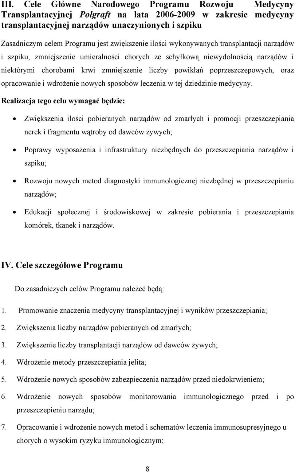 poprzeszczepowych, oraz opracowanie i wdrożenie nowych sposobów leczenia w tej dziedzinie medycyny.