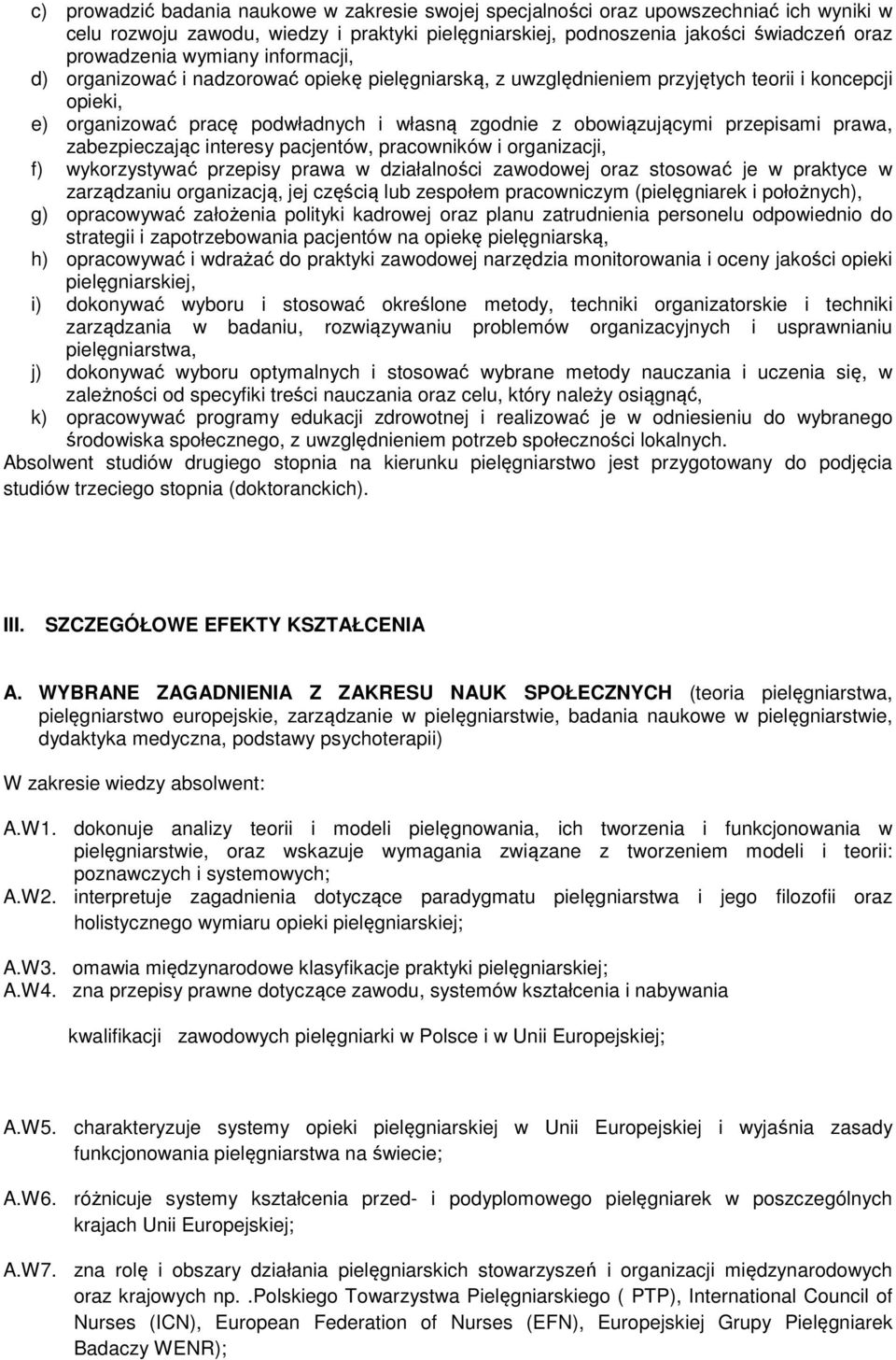 przepisami prawa, zabezpieczając interesy pacjentów, pracowników i organizacji, f) wykorzystywać przepisy prawa w działalności zawodowej oraz stosować je w praktyce w zarządzaniu organizacją, jej