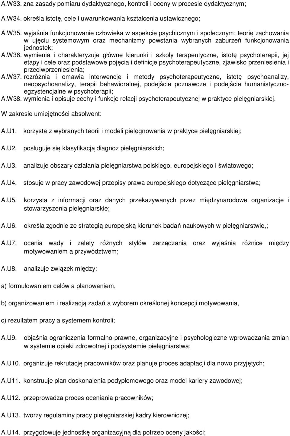 wymienia i charakteryzuje główne kierunki i szkoły terapeutyczne, istotę psychoterapii, jej etapy i cele oraz podstawowe pojęcia i definicje psychoterapeutyczne, zjawisko przeniesienia i