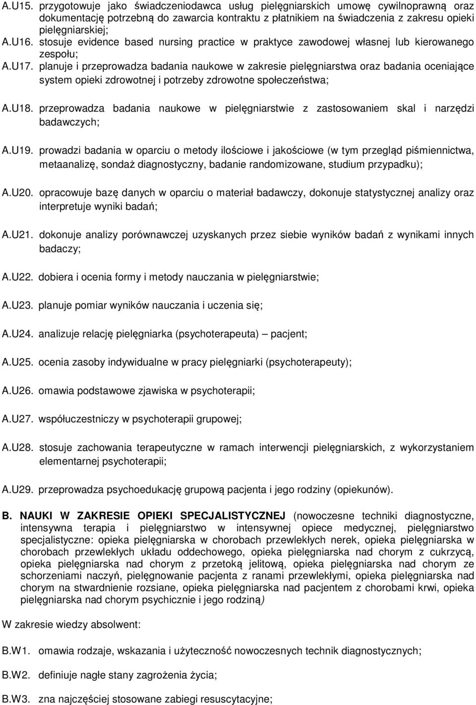 planuje i przeprowadza badania naukowe w zakresie pielęgniarstwa oraz badania oceniające system opieki zdrowotnej i potrzeby zdrowotne społeczeństwa; A.U18.