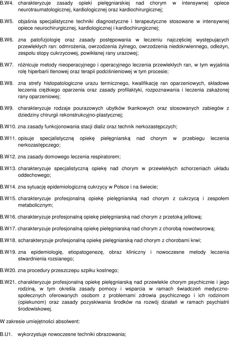 zna patofizjologię oraz zasady postępowania w leczeniu najczęściej występujących przewlekłych ran: odmrożenia, owrzodzenia żylnego, owrzodzenia niedokrwiennego, odleżyn, zespołu stopy cukrzycowej,