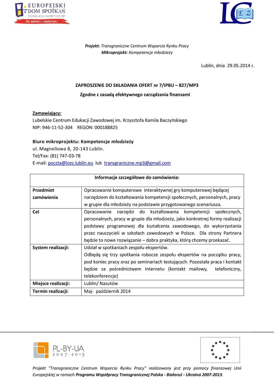 Krzysztofa Kamila Baczyńskiego NIP: 946-11-52-304 REGON: 000188825 Biuro mikroprojektu: Kompetencje młodzieży ul. Magnoliowa 8, 20-143 Lublin. Tel/Fax: (81) 747-03-78 E-mail: poczta@lcez.lublin.