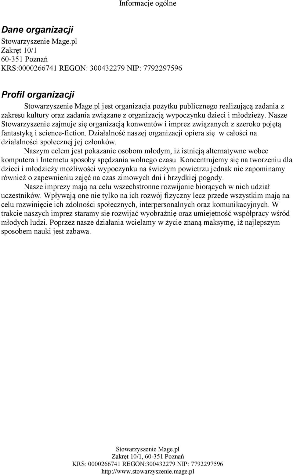 Działalność naszej organizacji opiera się w całości na działalności społecznej jej członków.