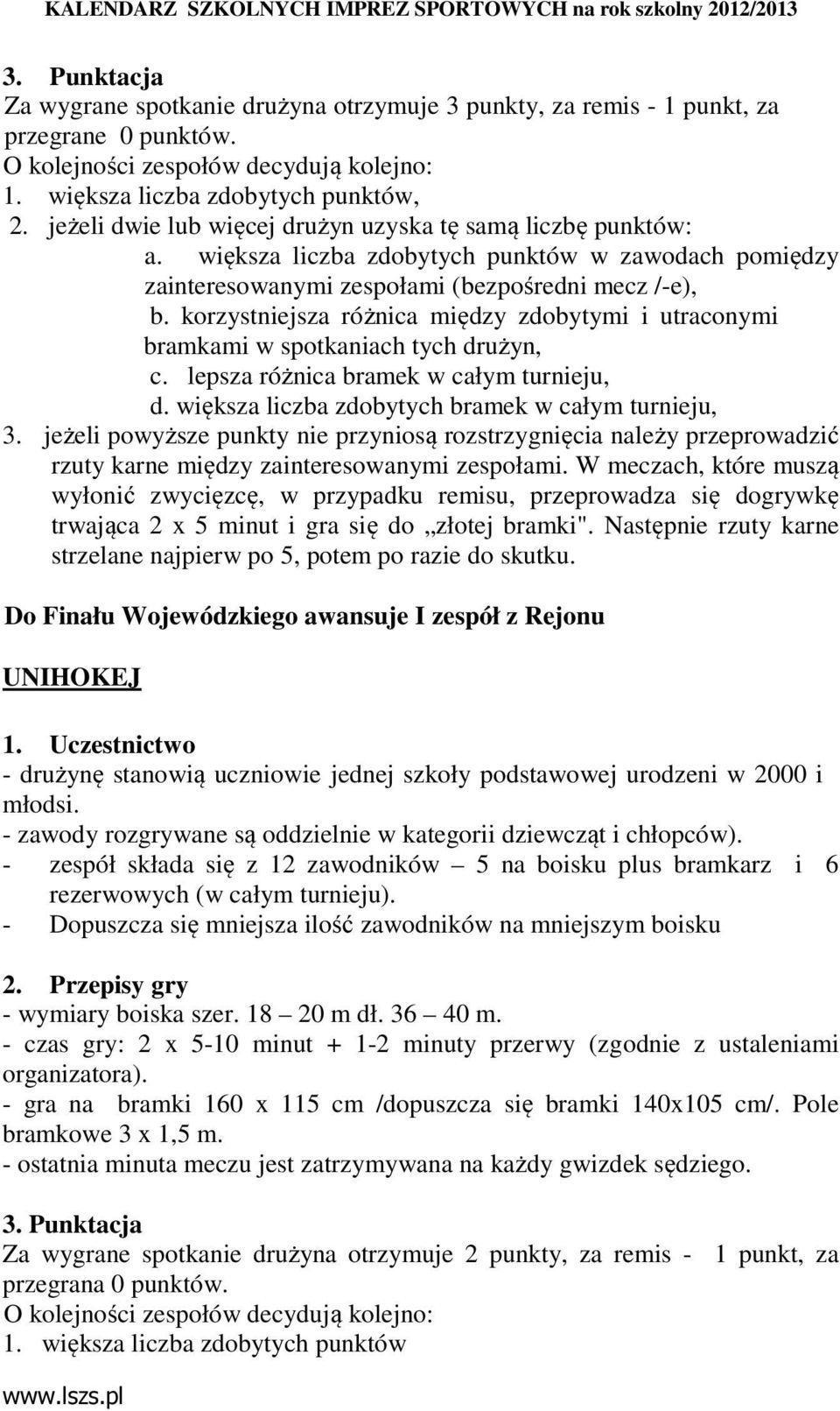 korzystniejsza różnica między zdobytymi i utraconymi bramkami w spotkaniach tych drużyn, c. lepsza różnica bramek w całym turnieju, d. większa liczba zdobytych bramek w całym turnieju, 3.