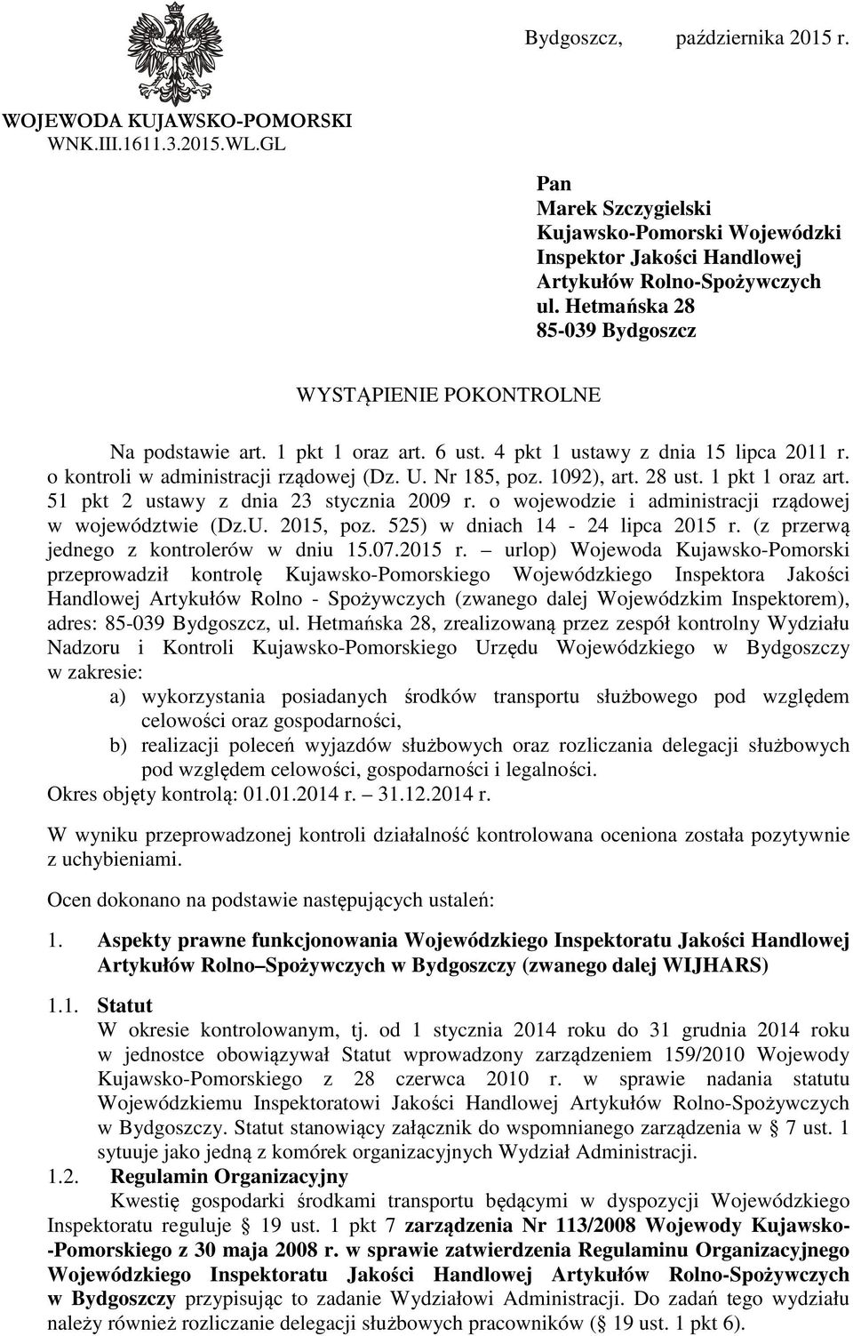 1092), art. 28 ust. 1 pkt 1 oraz art. 51 pkt 2 ustawy z dnia 23 stycznia 2009 r. o wojewodzie i administracji rządowej w województwie (Dz.U. 2015, poz. 525) w dniach 14-24 lipca 2015 r.