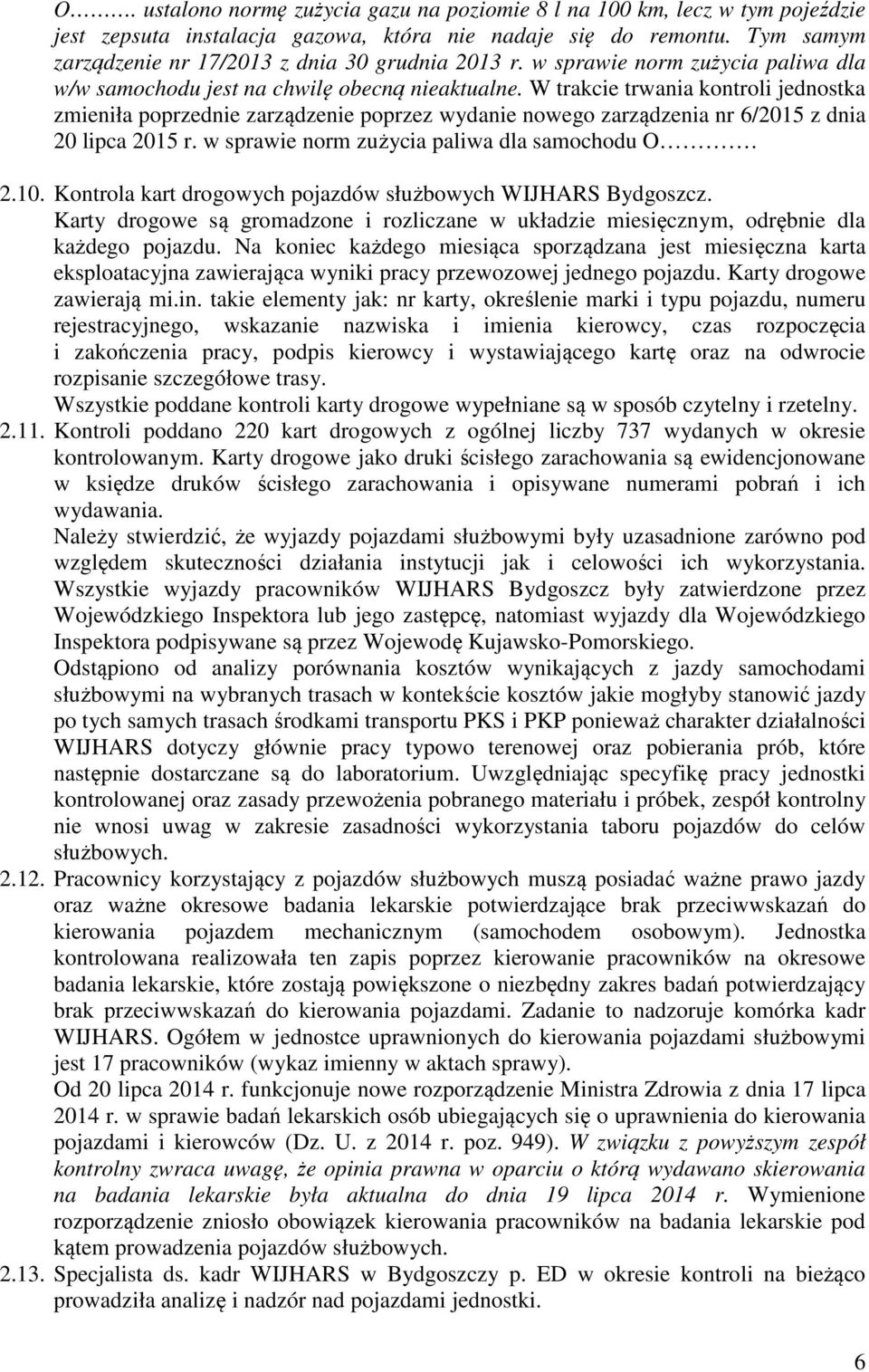 W trakcie trwania kontroli jednostka zmieniła poprzednie zarządzenie poprzez wydanie nowego zarządzenia nr 6/2015 z dnia 20 lipca 2015 r. w sprawie norm zużycia paliwa dla samochodu O. 2.10.