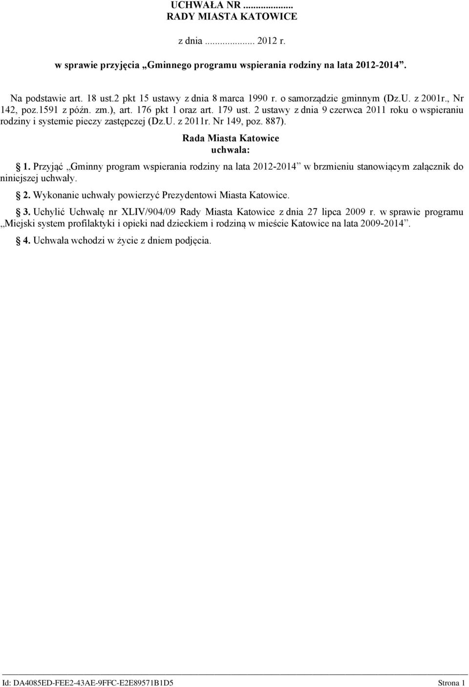 Nr 149, poz. 887). Rada Miasta Katowice uchwala: 1. Przyjąć Gminny program wspierania rodziny na lata 2012-2014 w brzmieniu stanowiącym załącznik do niniejszej uchwały. 2. Wykonanie uchwały powierzyć Prezydentowi Miasta Katowice.